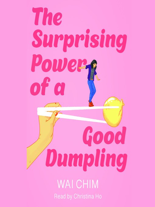 Title details for The Surprising Power of a Good Dumpling by Wai Chim - Available